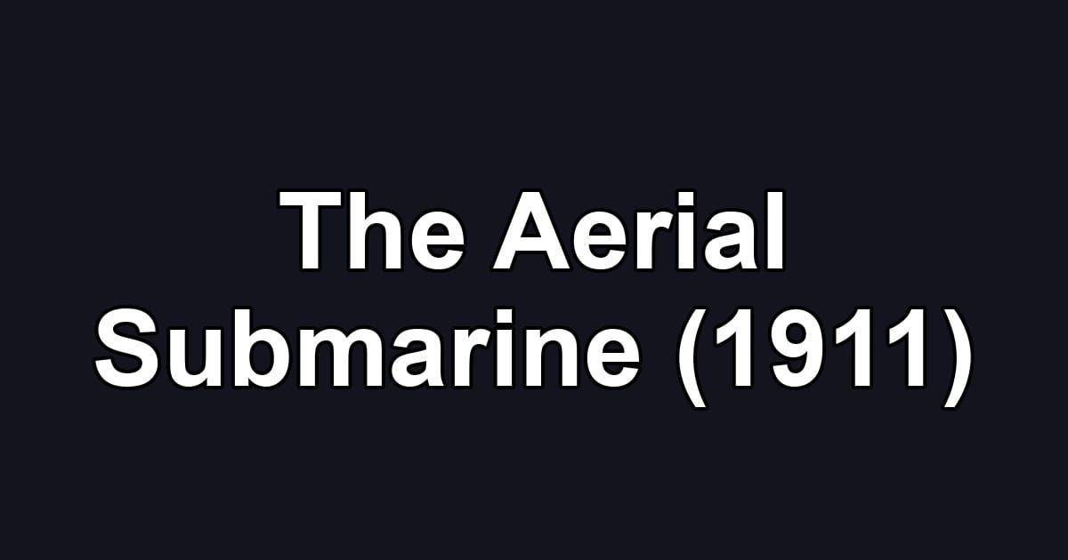 The Aerial Submarine (1911)