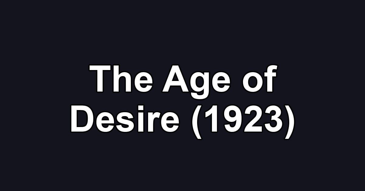 The Age of Desire (1923)