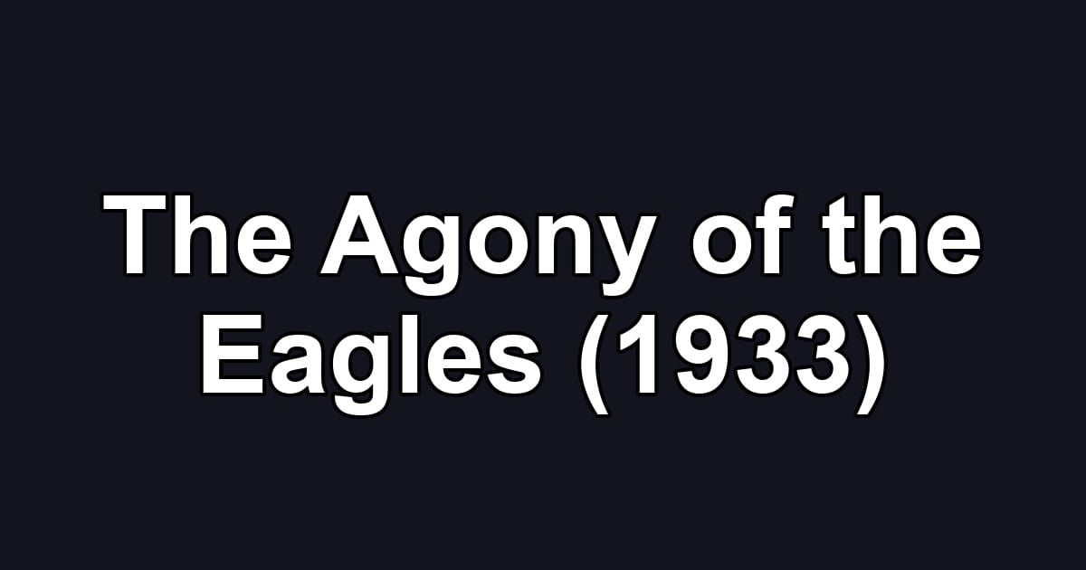 The Agony of the Eagles (1933)