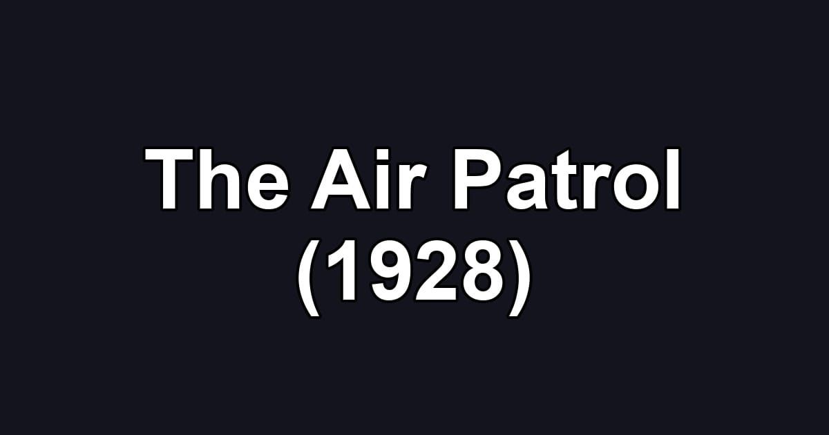 The Air Patrol (1928)