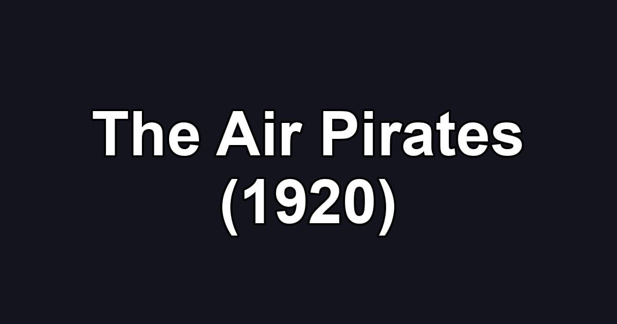The Air Pirates (1920)