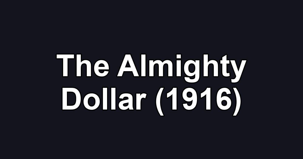 The Almighty Dollar (1916)