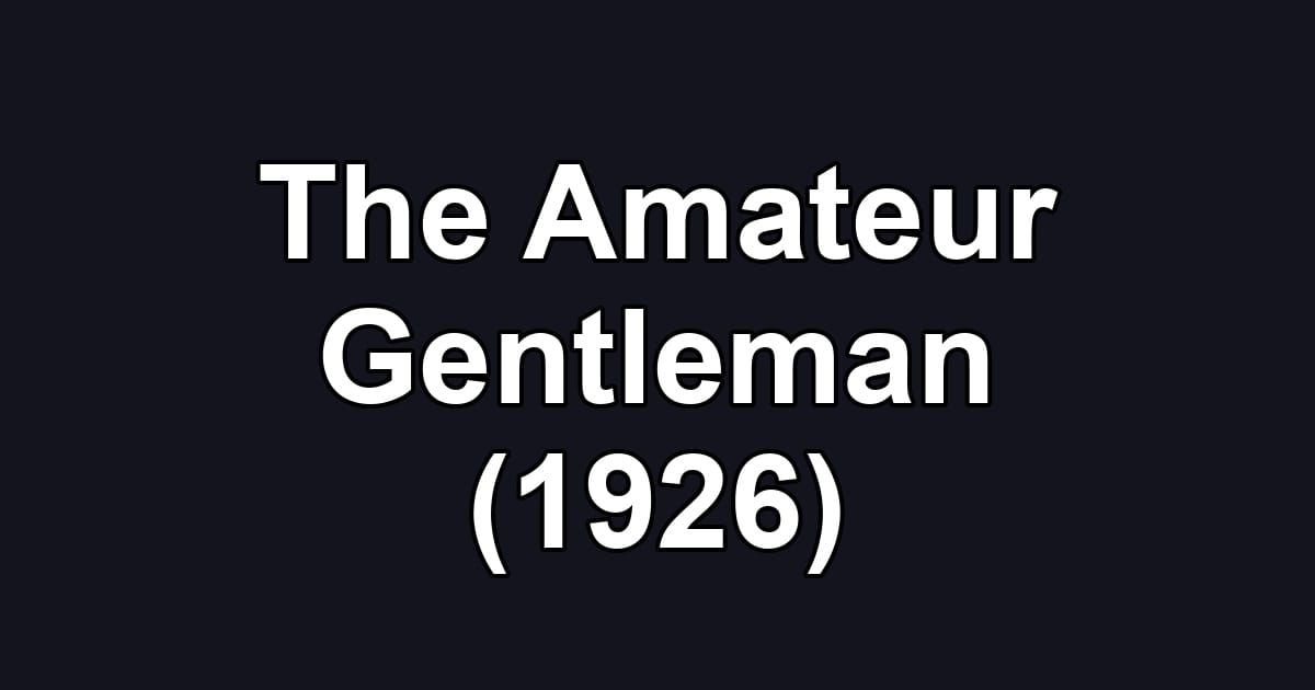 The Amateur Gentleman (1926)