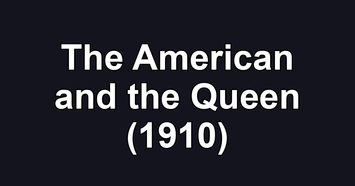 The American and the Queen (1910)