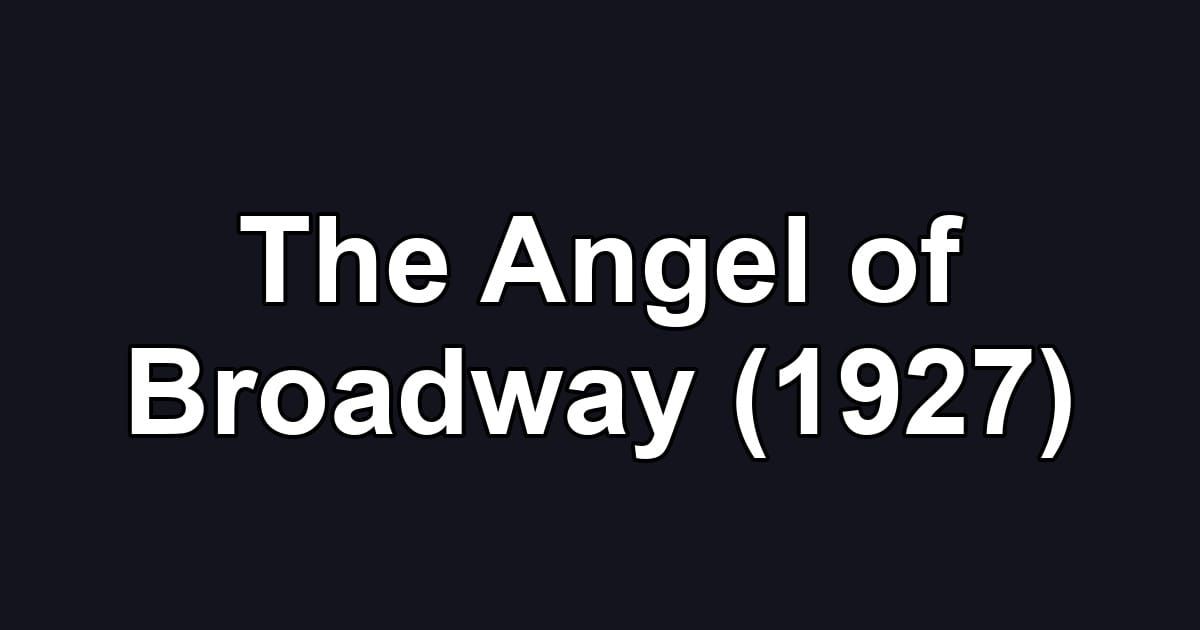 The Angel of Broadway (1927)