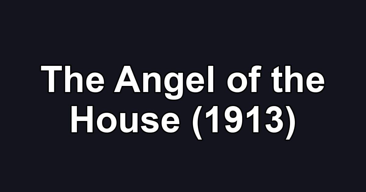 The Angel of the House (1913)