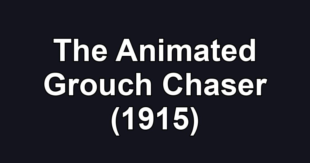 The Animated Grouch Chaser (1915)