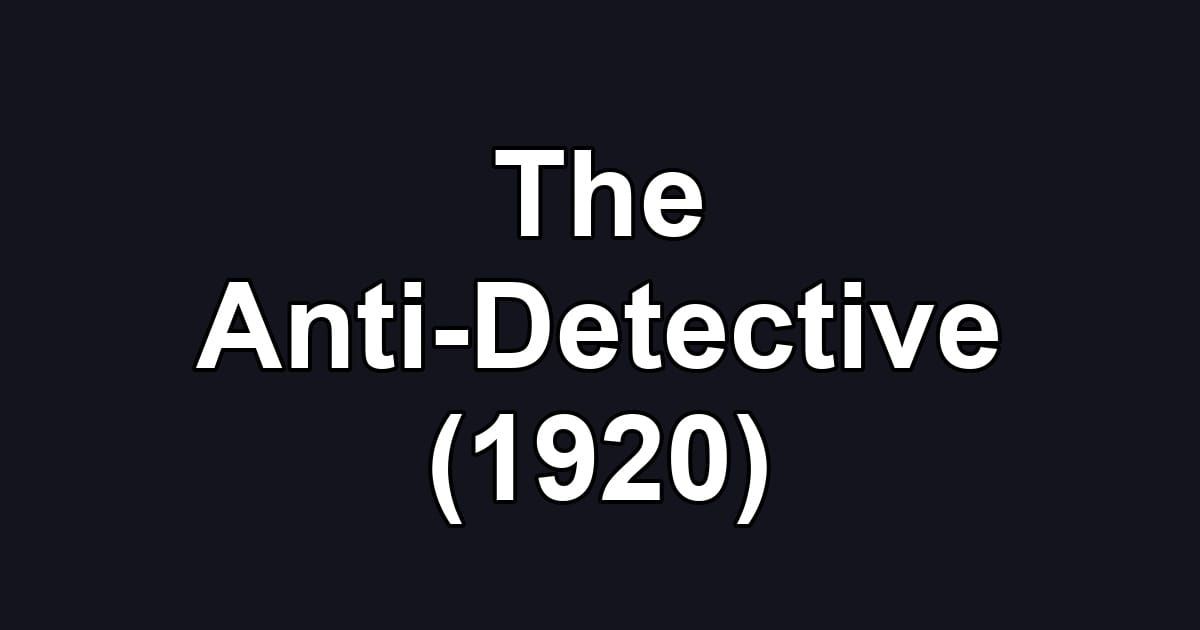 The Anti-Detective (1920)