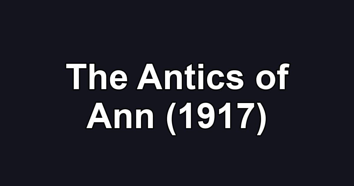 The Antics of Ann (1917)