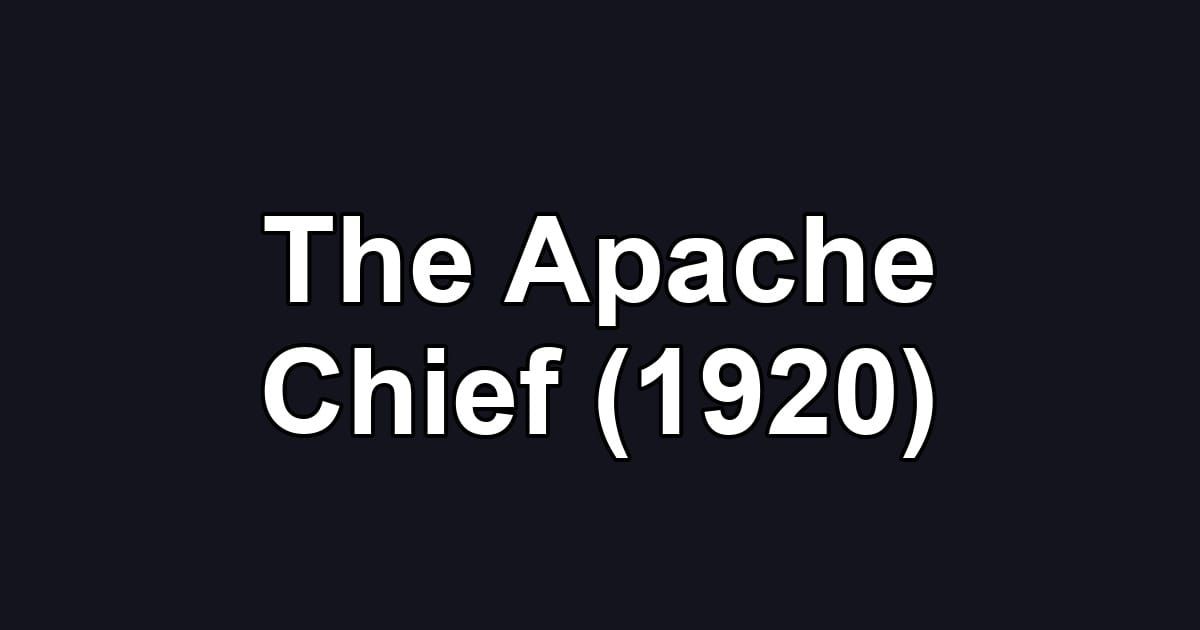 The Apache Chief (1920)