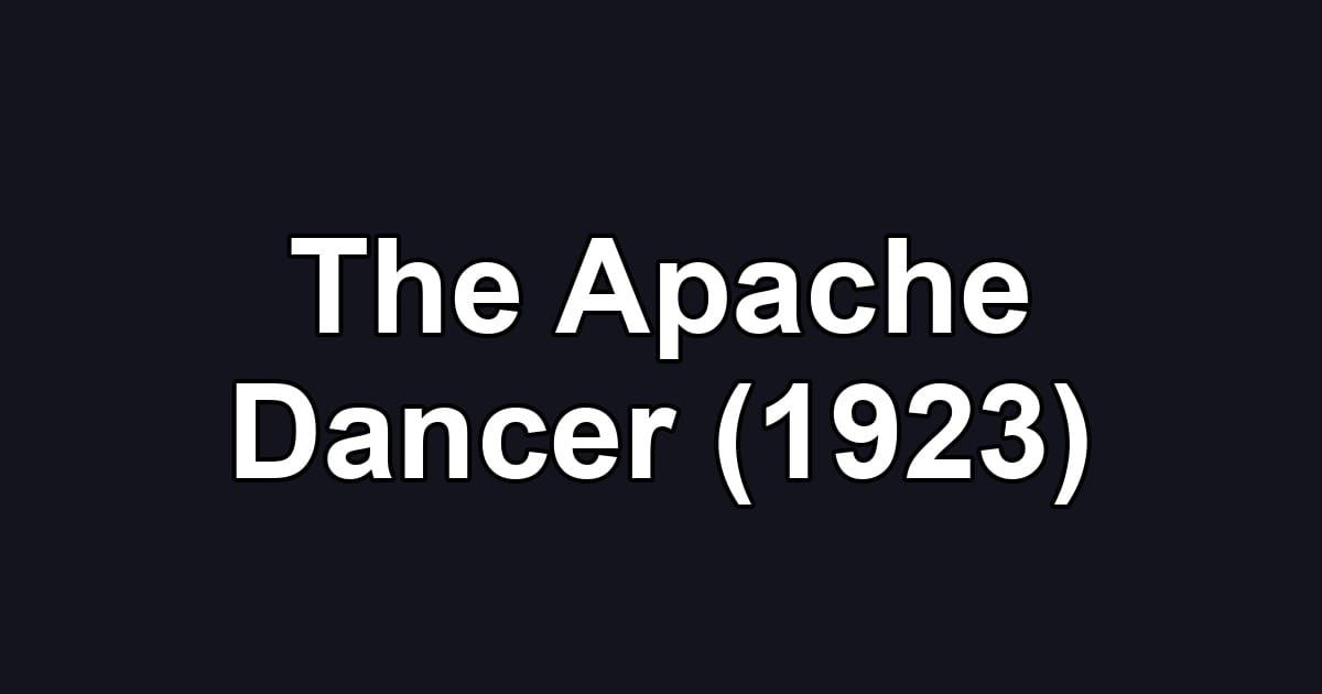 The Apache Dancer (1923)