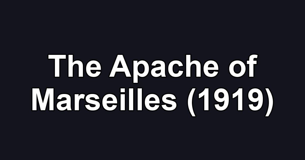 The Apache of Marseilles (1919)