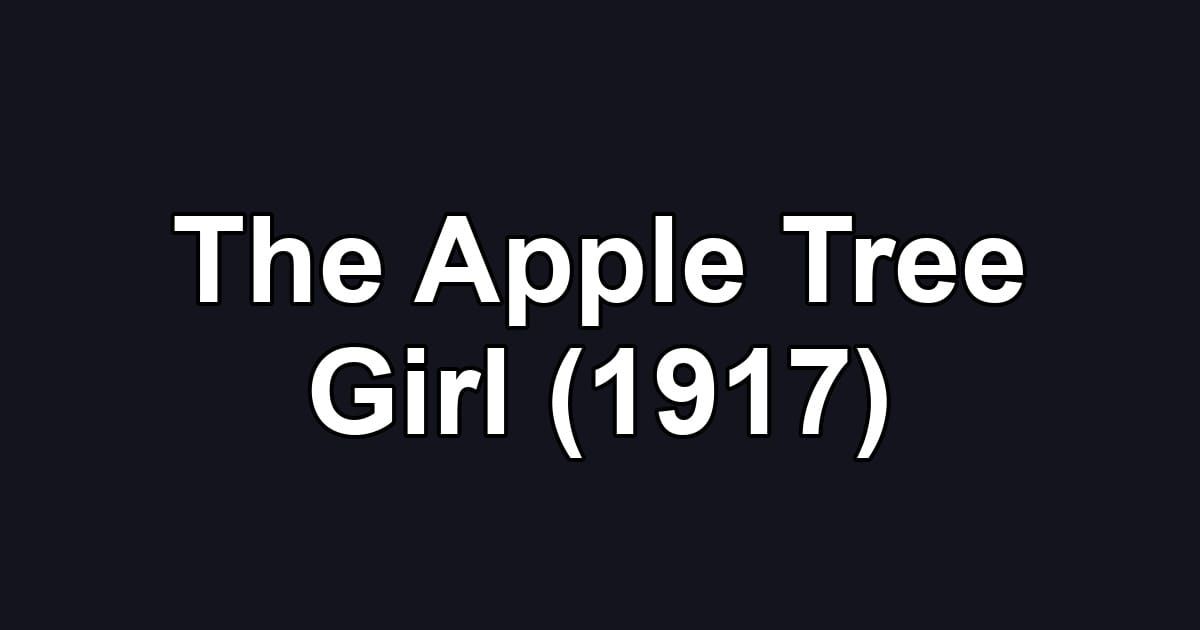 The Apple Tree Girl (1917)
