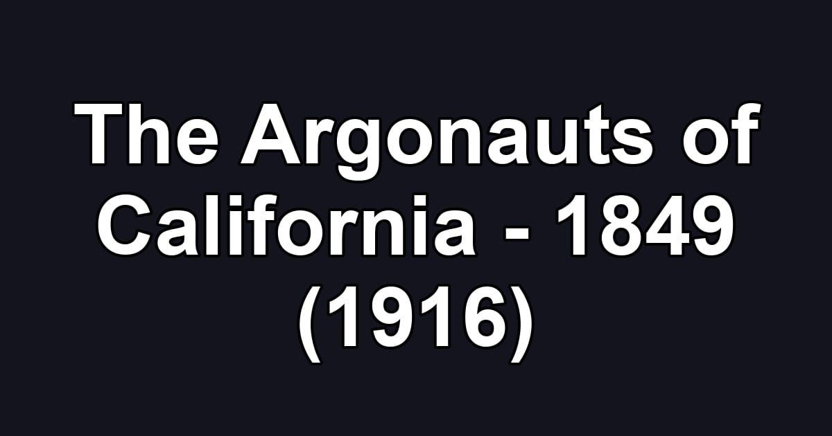 The Argonauts of California - 1849 (1916)