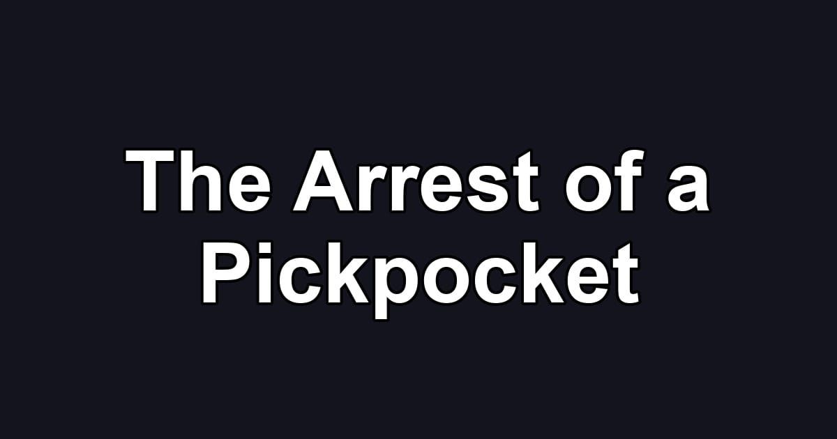 The Arrest of a Pickpocket