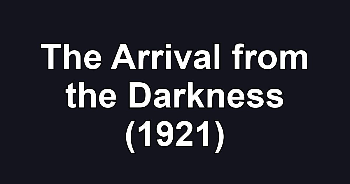 The Arrival from the Darkness (1921)