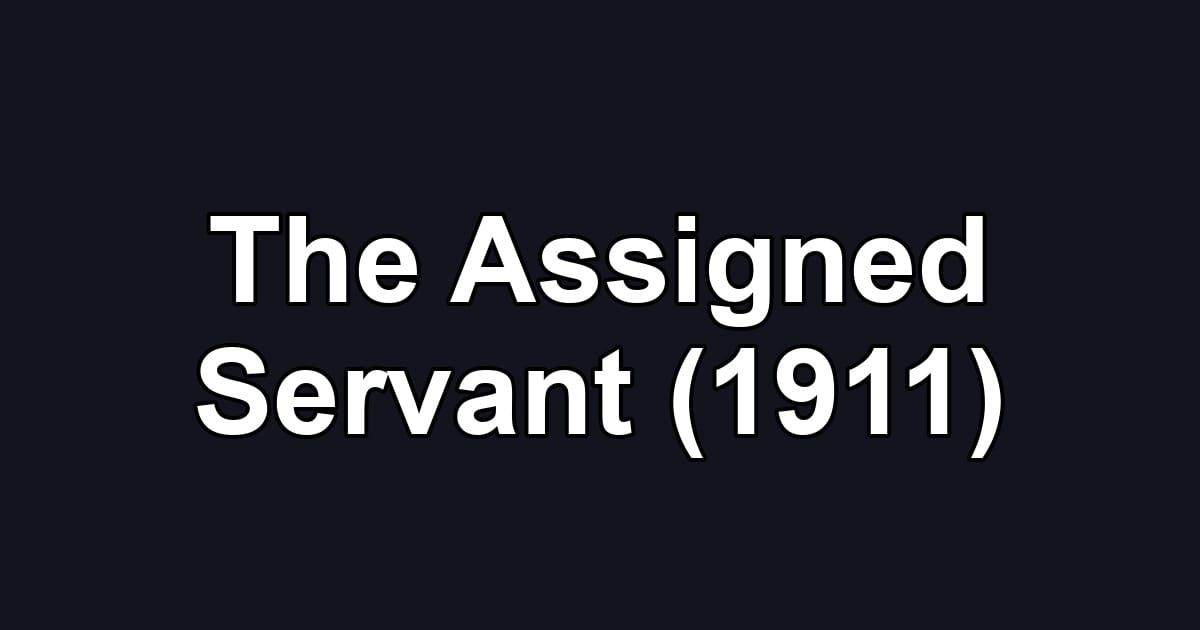 The Assigned Servant (1911)