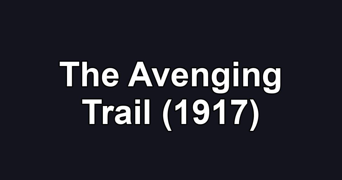 The Avenging Trail (1917)