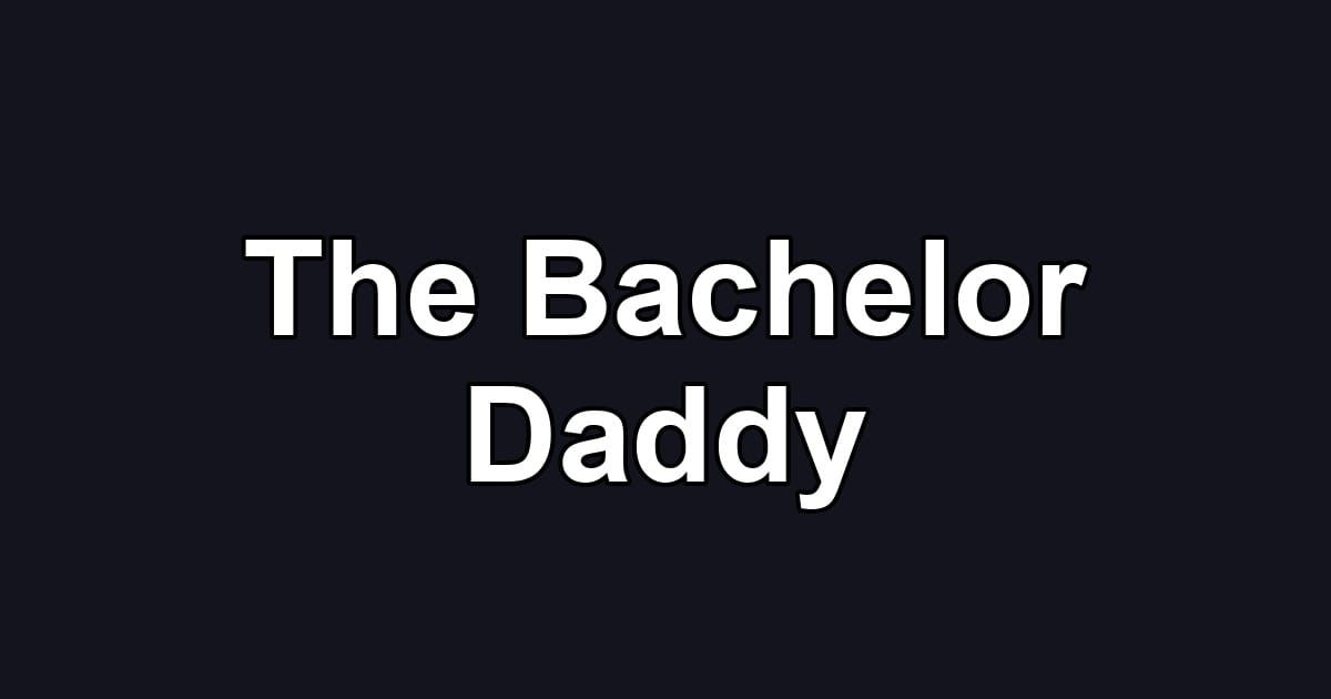 The Bachelor Daddy