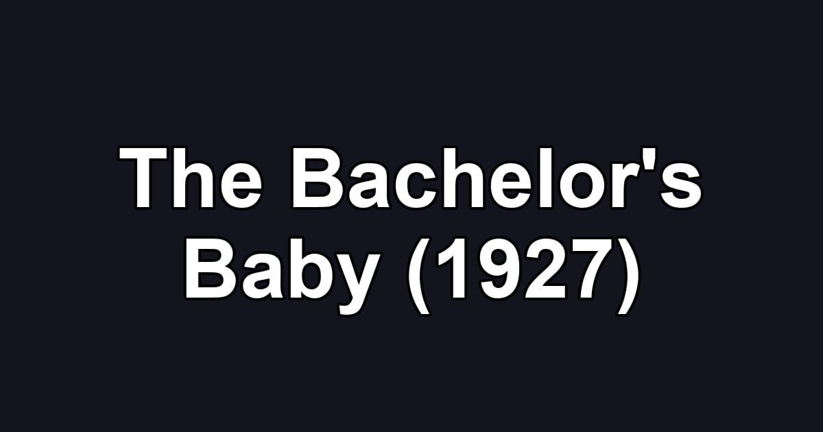 The Bachelor's Baby (1927)