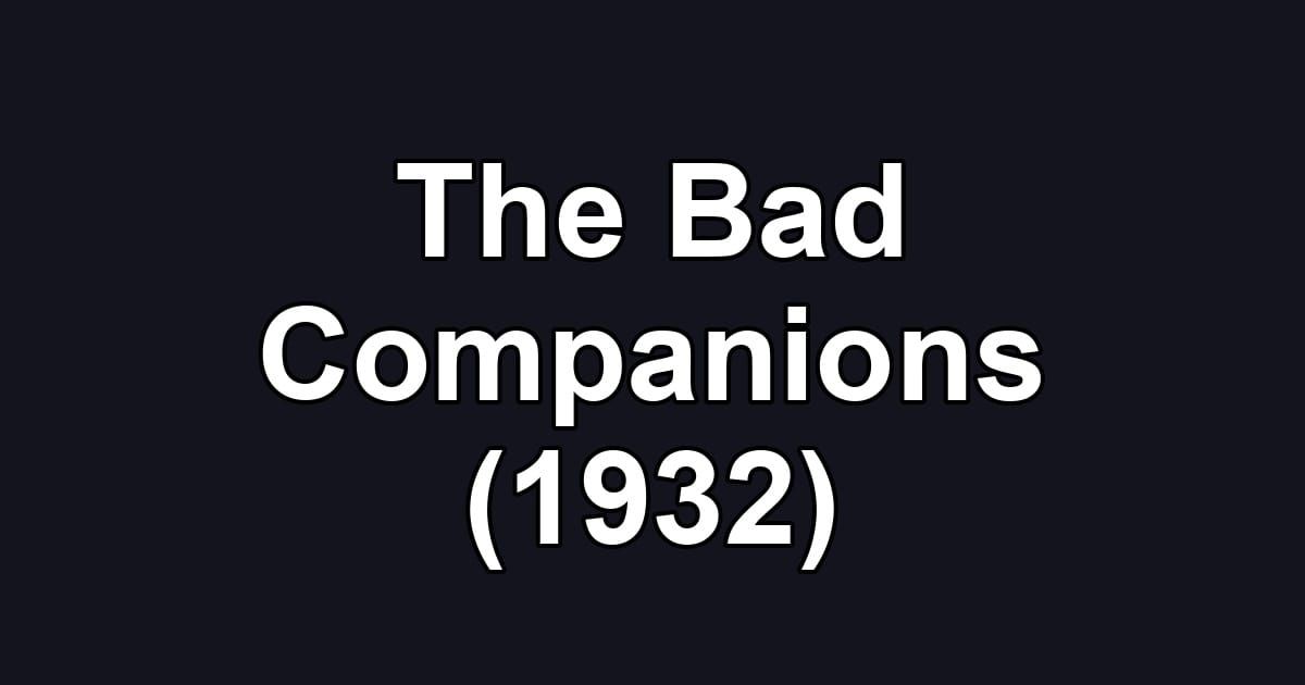 The Bad Companions (1932)