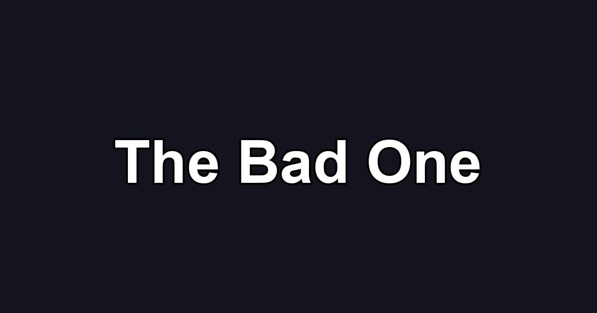 The Bad One