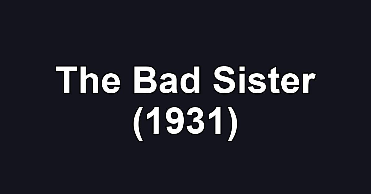 The Bad Sister (1931)