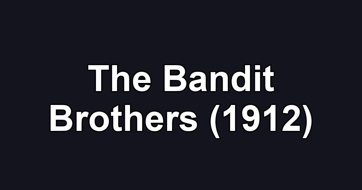 The Bandit Brothers (1912)