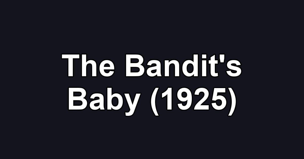 The Bandit's Baby (1925)