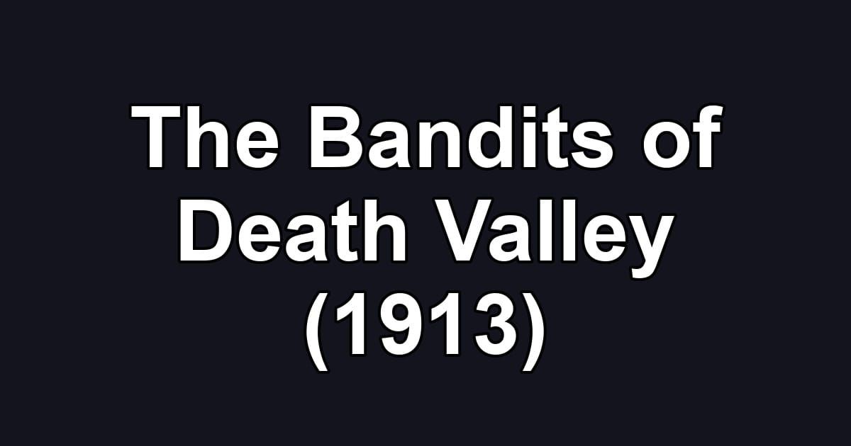 The Bandits of Death Valley (1913)