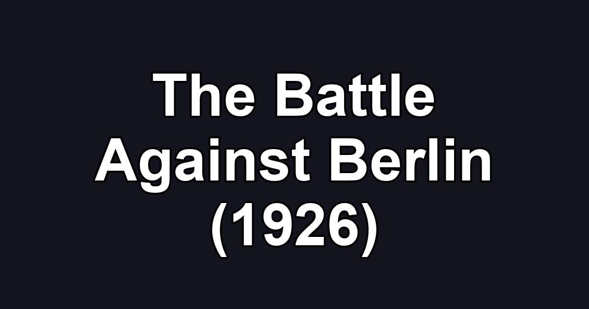 The Battle Against Berlin (1926)