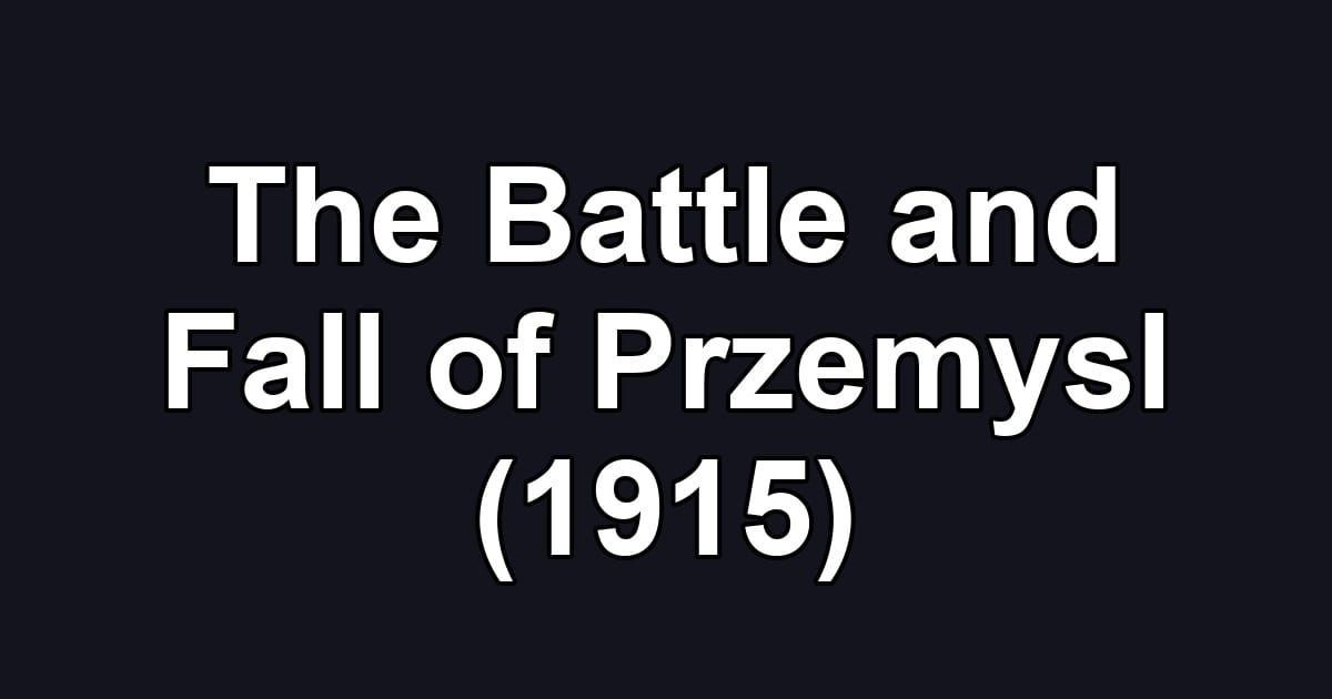 The Battle and Fall of Przemysl (1915)