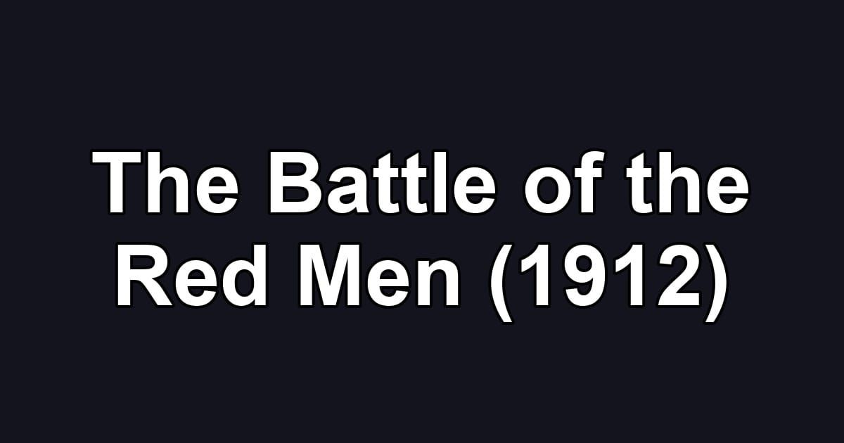 The Battle of the Red Men (1912)