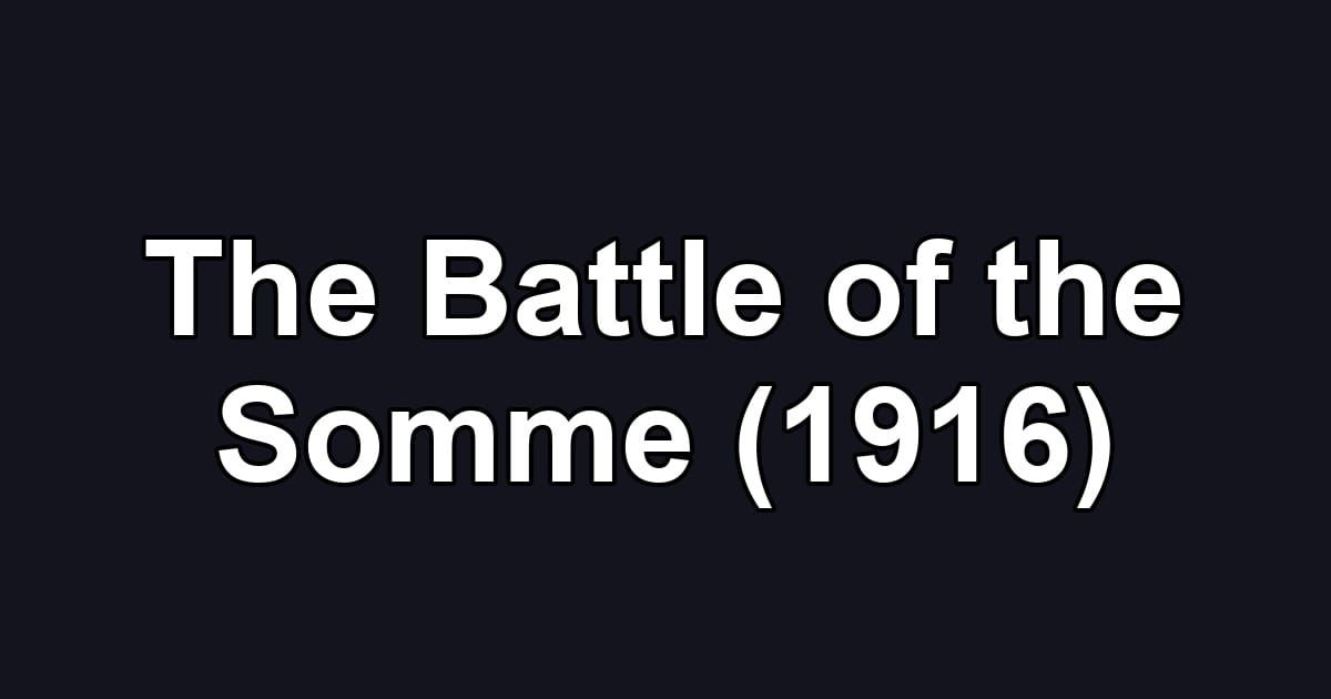 The Battle of the Somme (1916)