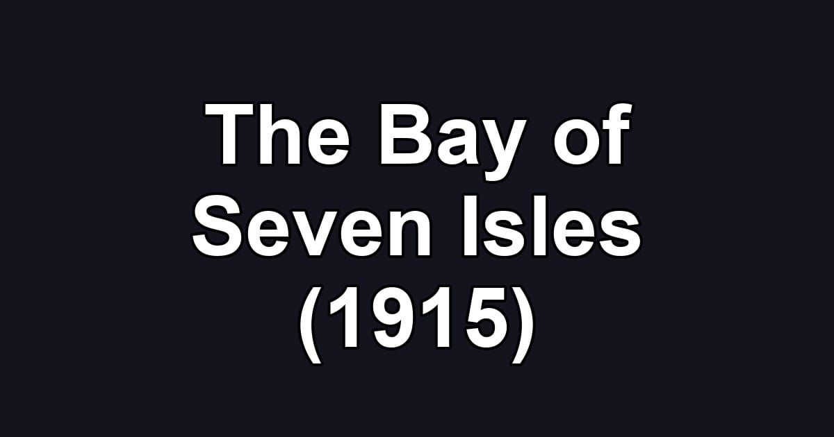 The Bay of Seven Isles (1915)