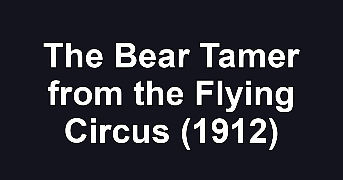 The Bear Tamer from the Flying Circus (1912)