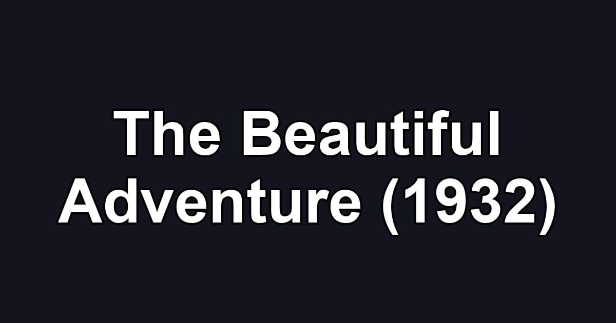 The Beautiful Adventure (1932)
