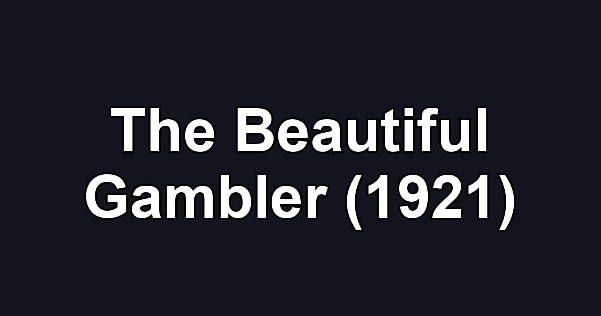 The Beautiful Gambler (1921)
