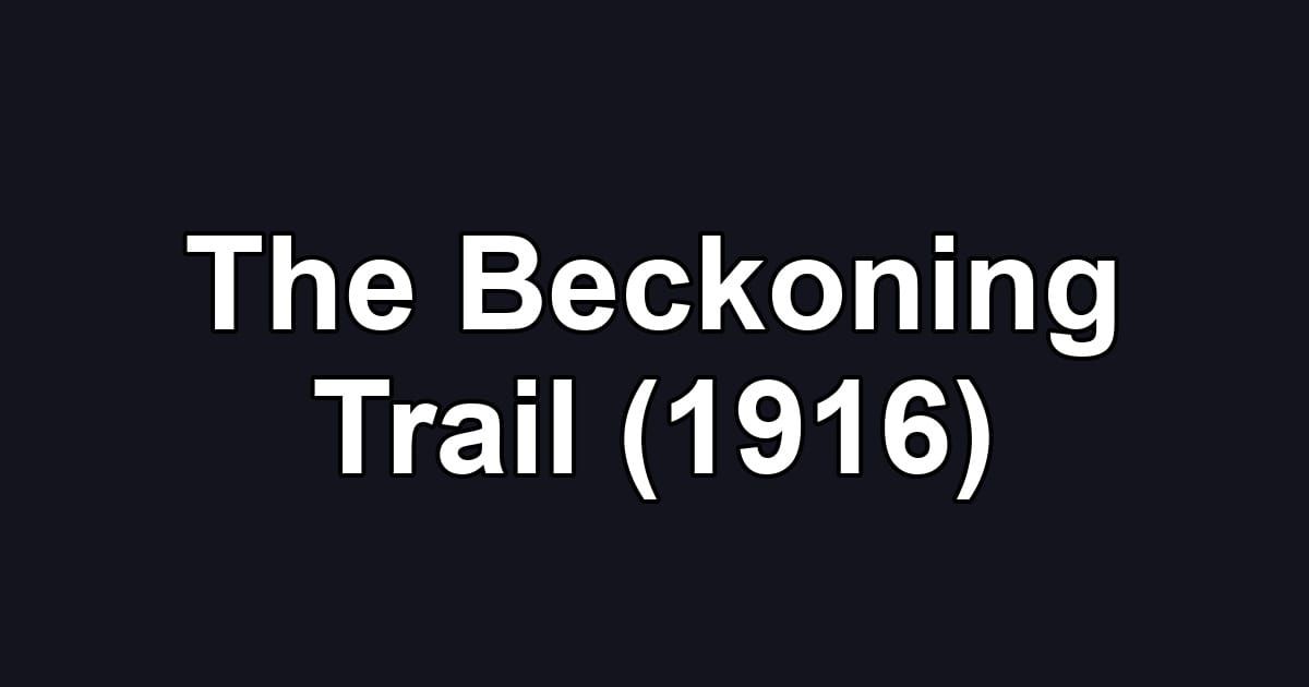 The Beckoning Trail (1916)