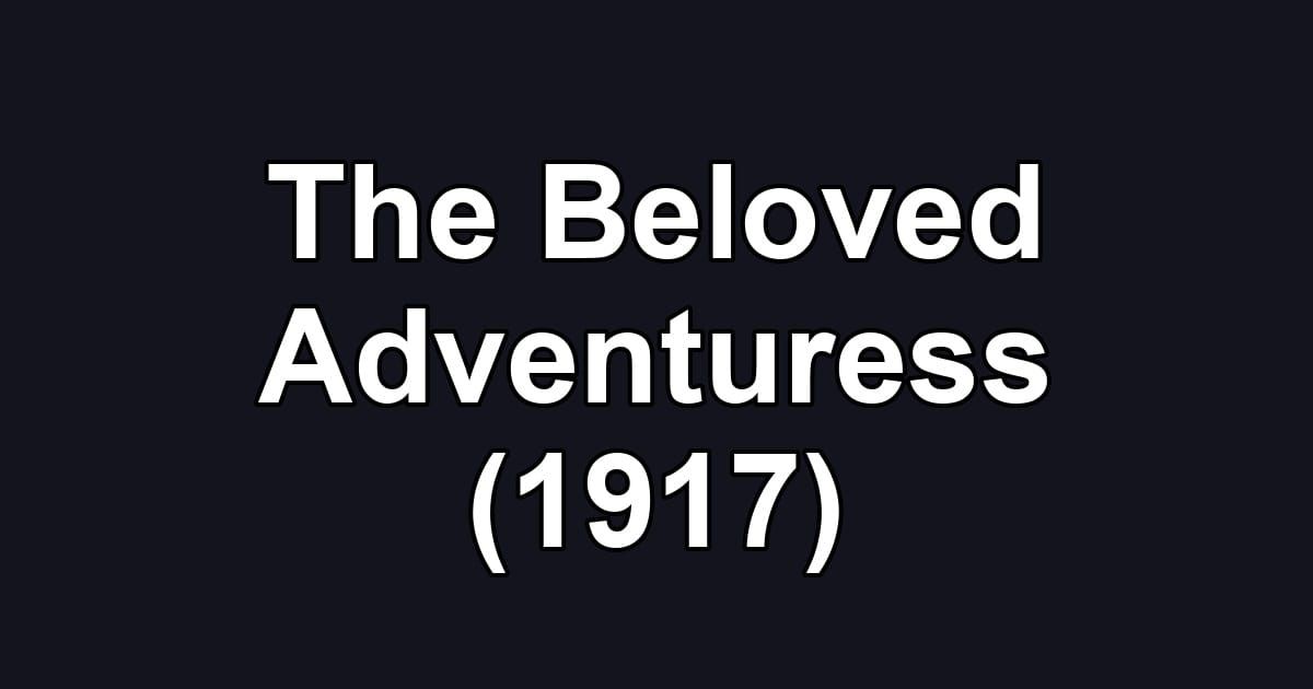 The Beloved Adventuress (1917)