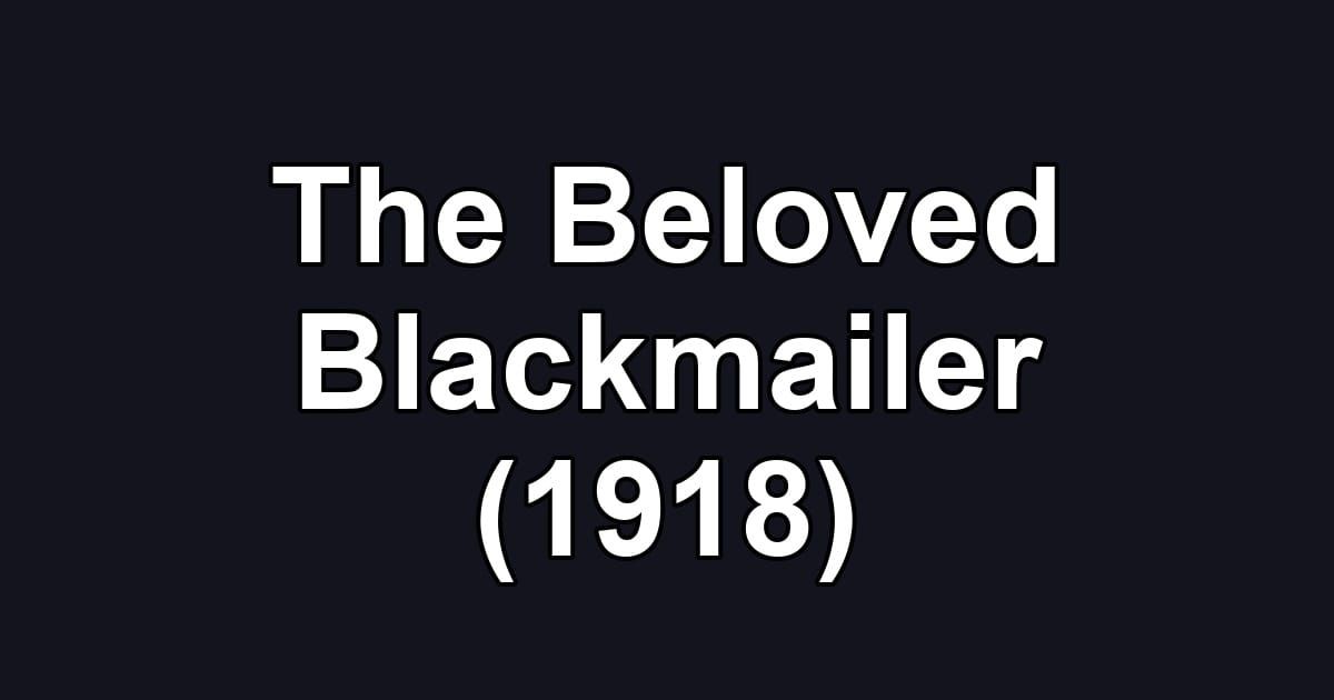 The Beloved Blackmailer (1918)