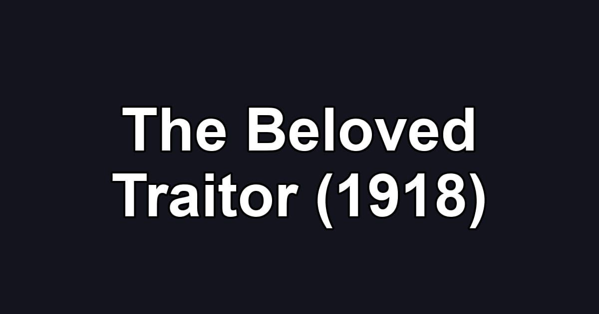The Beloved Traitor (1918)
