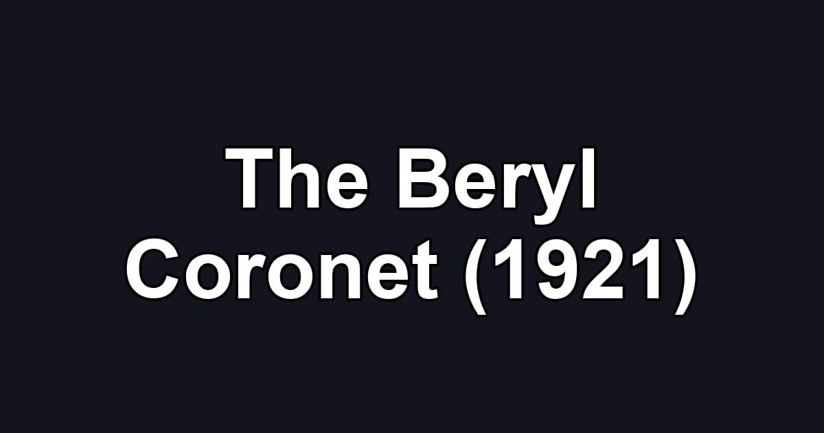 The Beryl Coronet (1921)