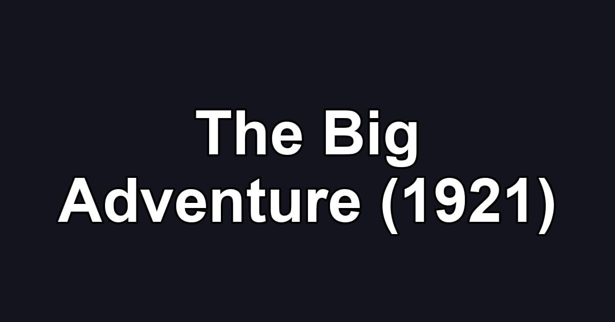 The Big Adventure (1921)