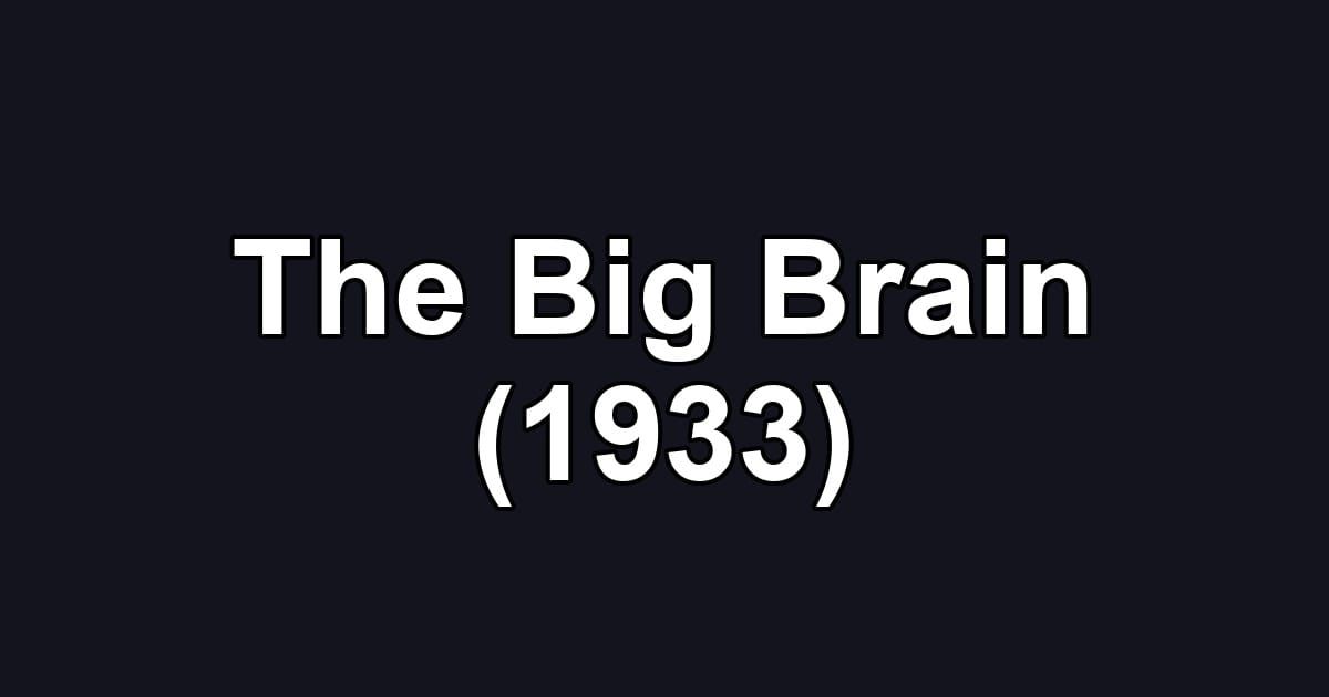 The Big Brain (1933)