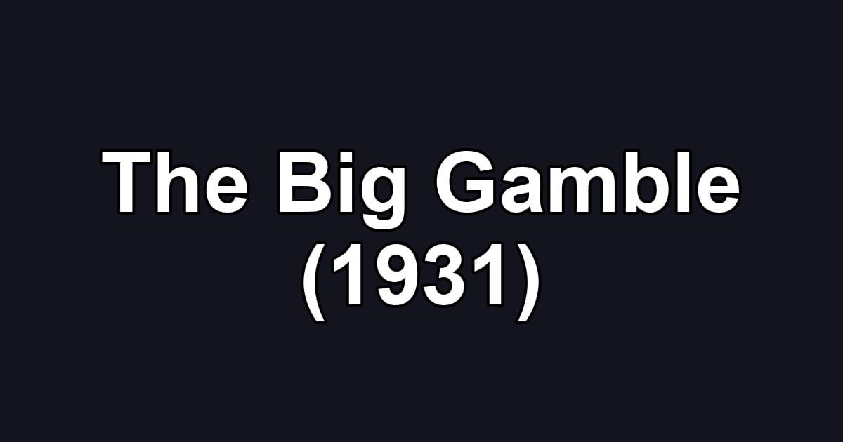 The Big Gamble (1931)