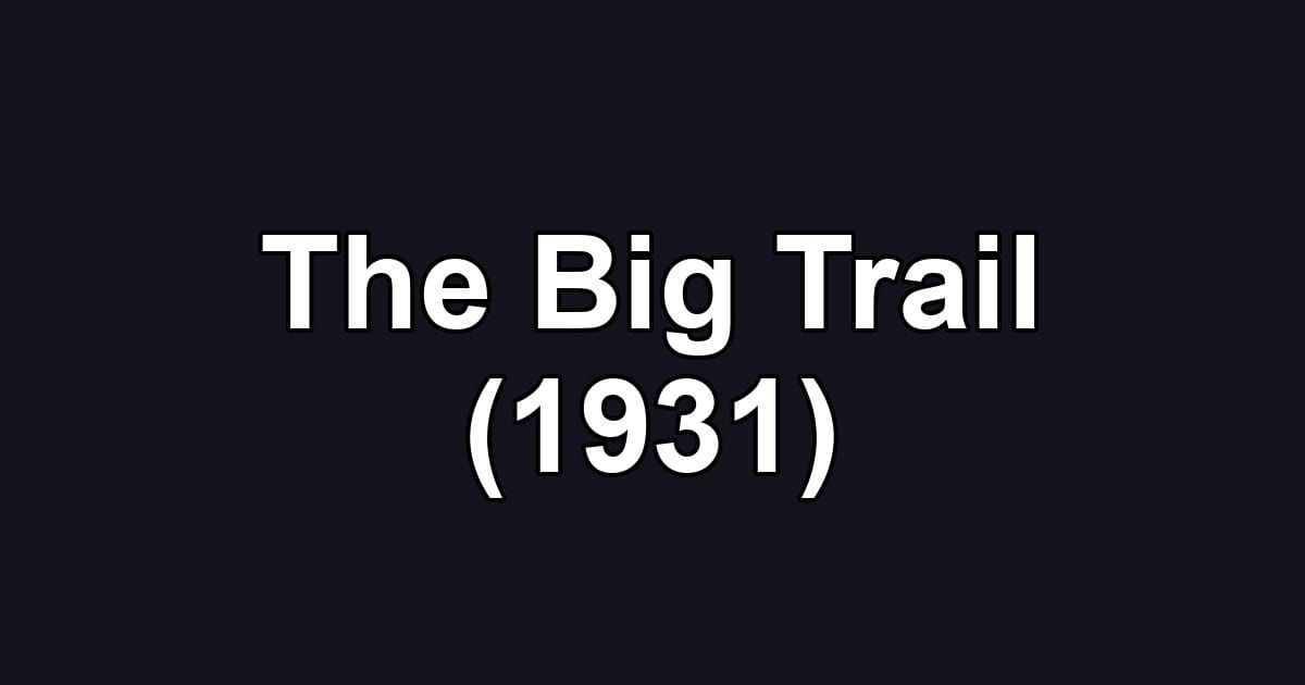 The Big Trail (1931)