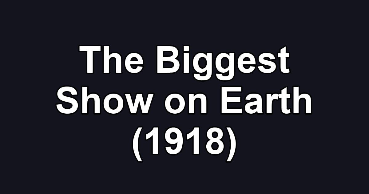 The Biggest Show on Earth (1918)