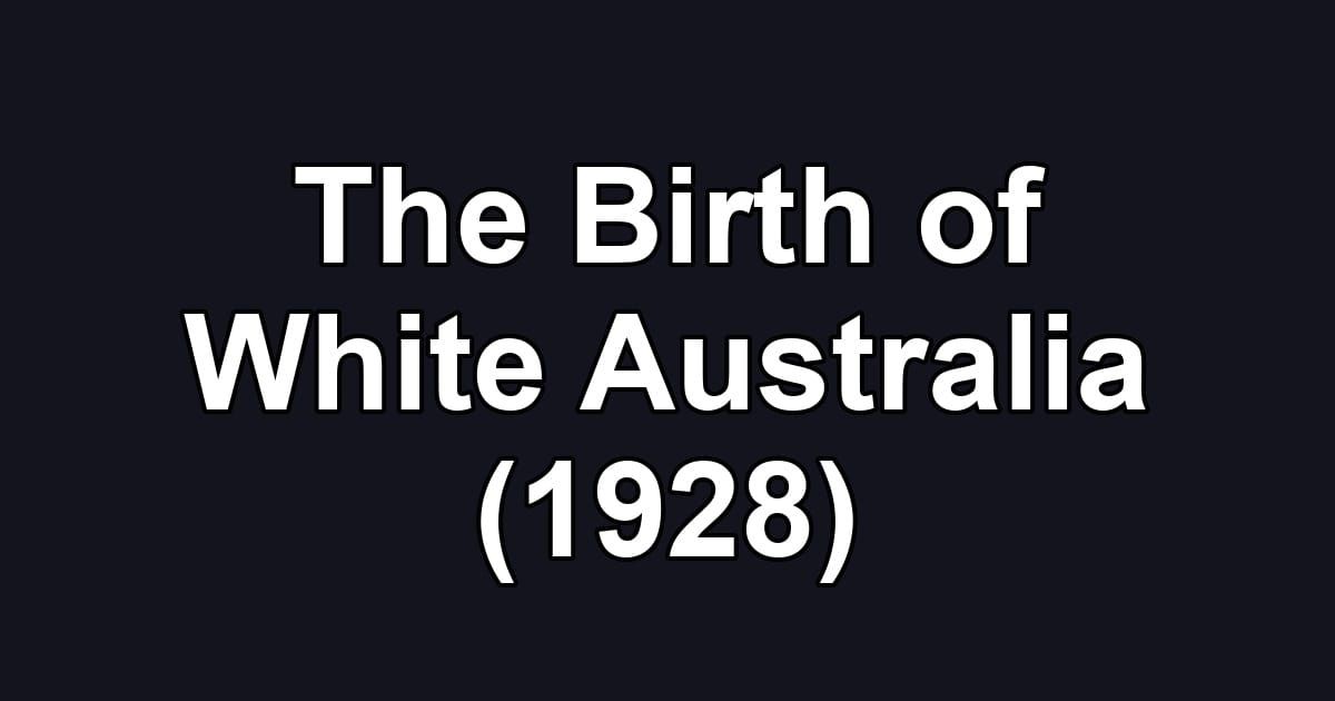 The Birth of White Australia (1928)