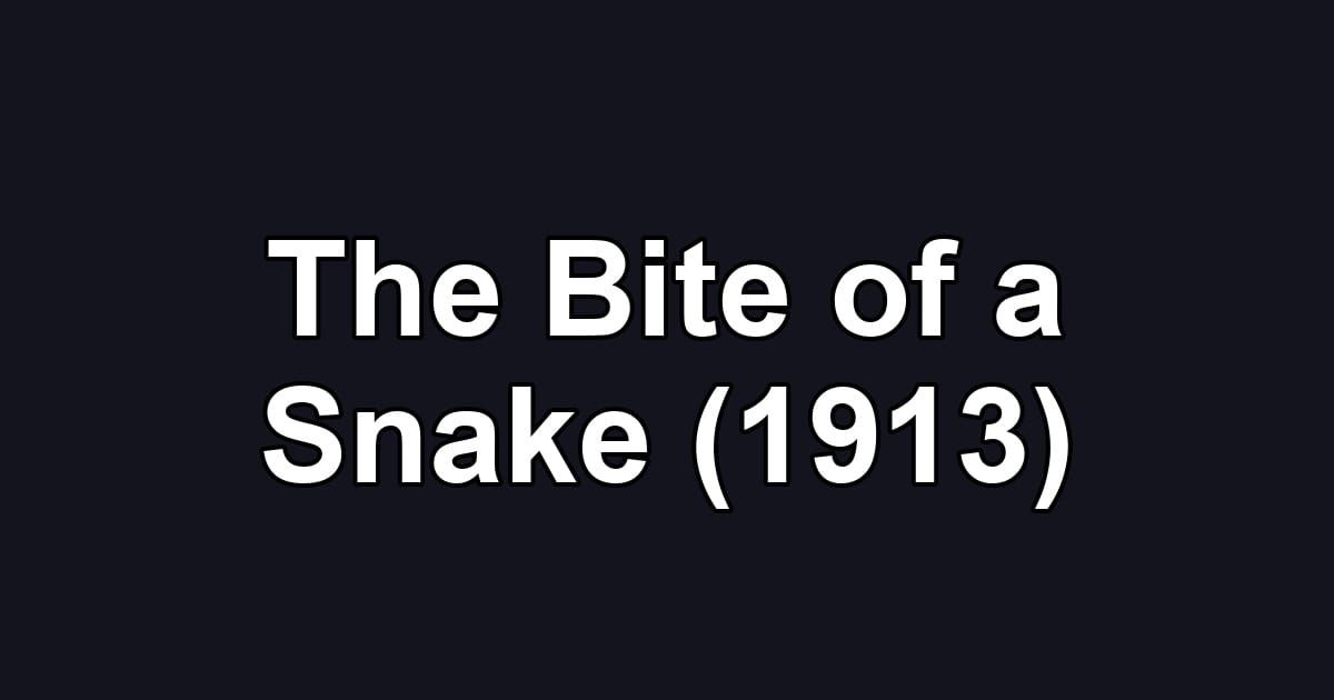 The Bite of a Snake (1913)